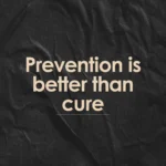 Prevention is better than cure" quote on a black textured background.